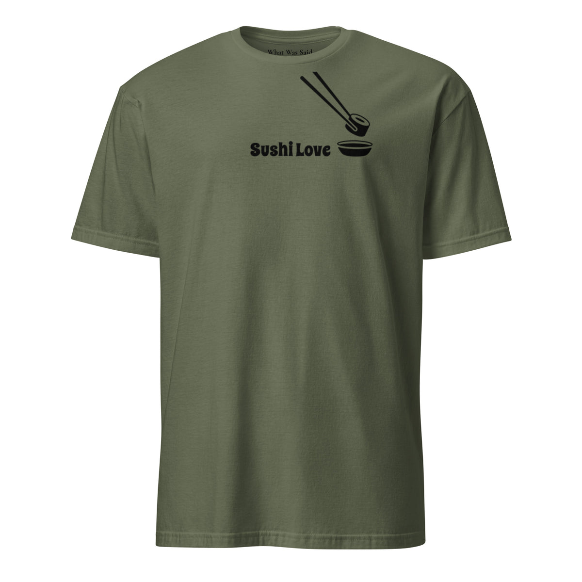 Front facing graphic T-shirt in color military green, featuring printed image of sushi, and the written words, 'SUSHI LOVE' in black print. From What Was Said (Statement Apparel + More).
