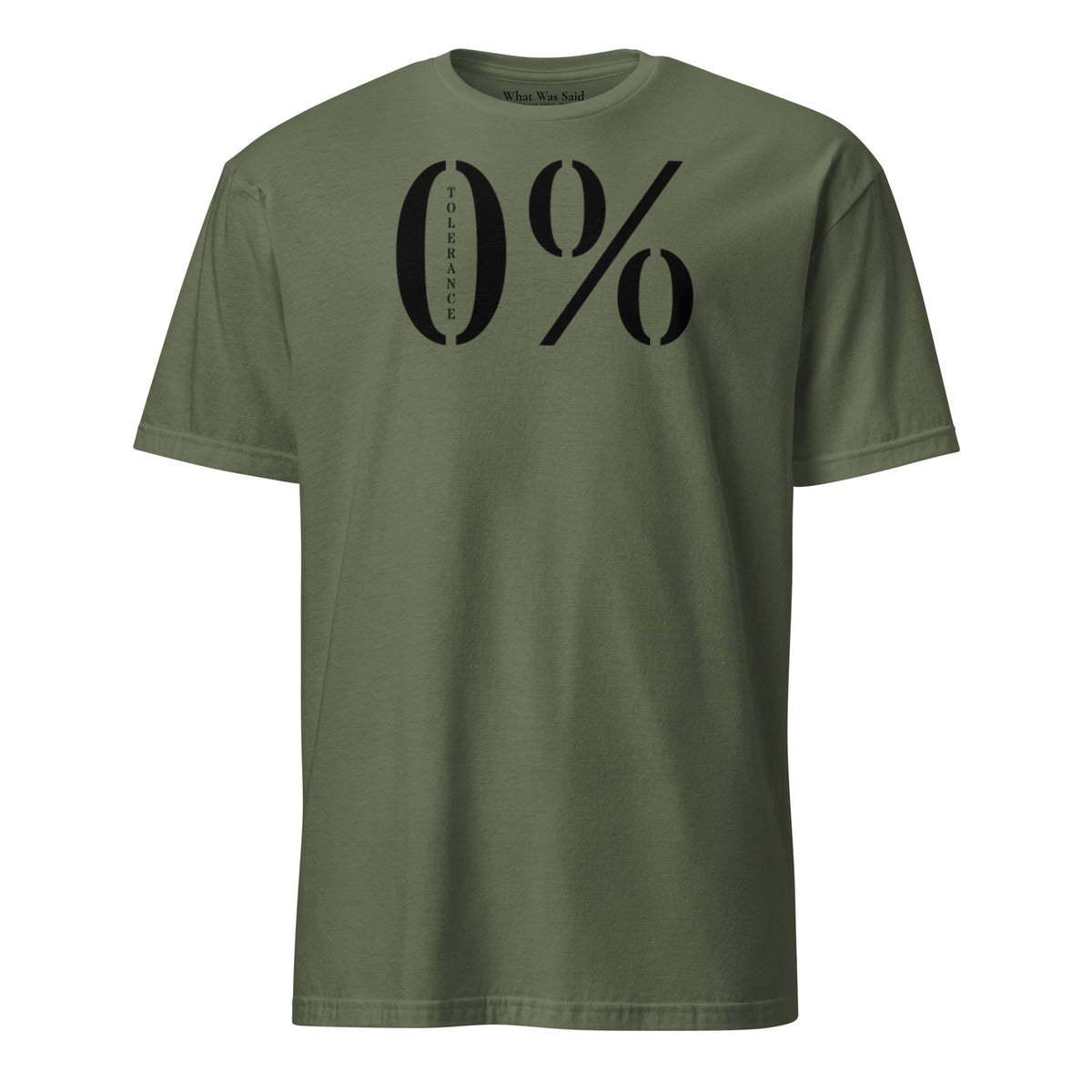 Front facing graphic t-shirt in color military green featuring a large zero percent symbol and the written word 'TOLERANCE', in bold black print. From What Was Said (Statement Apparel + More).