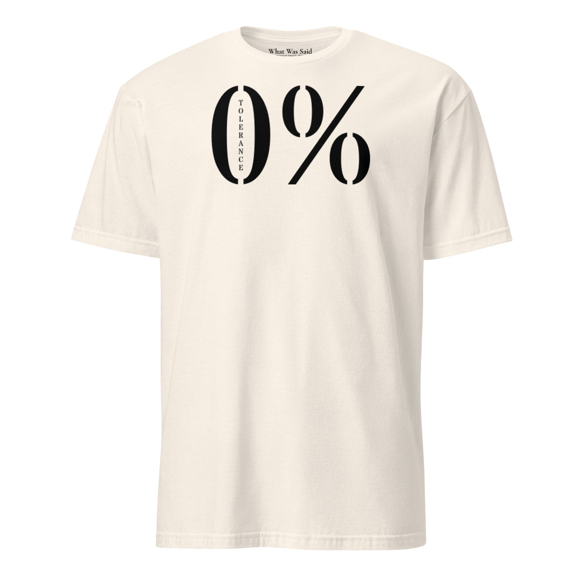 Front facing graphic t-shirt in color natural featuring a large zero percent symbol and the written word, 'TOLERANCE', in bold black print. From What Was Said (Statement Apparel + More).