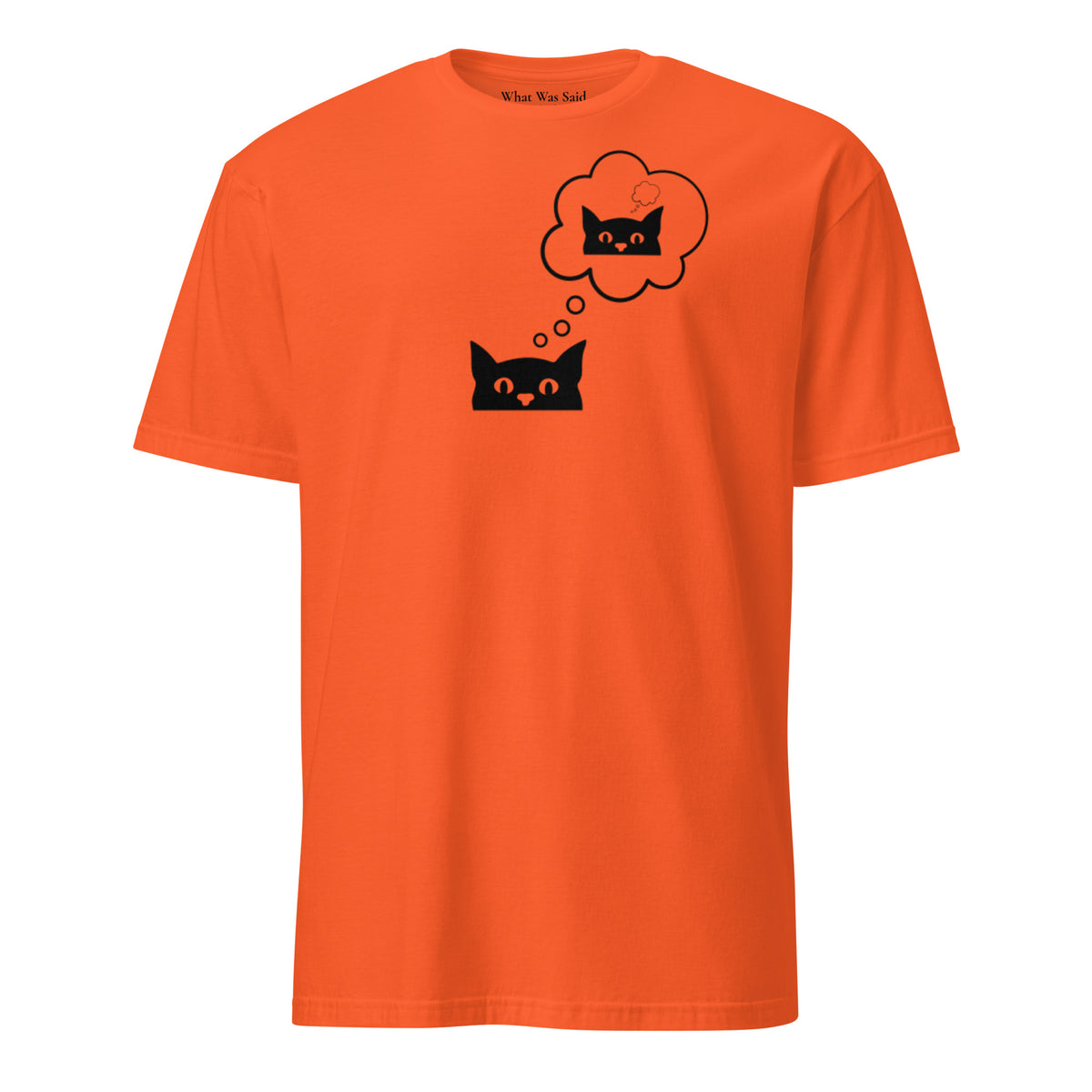Front facing graphic T-shirt in color orange, featuring printed image of cat with thought bubble, and duplicate cat image inside the thought bubble, in black print. From What Was Said (Statement Apparel + More). 
