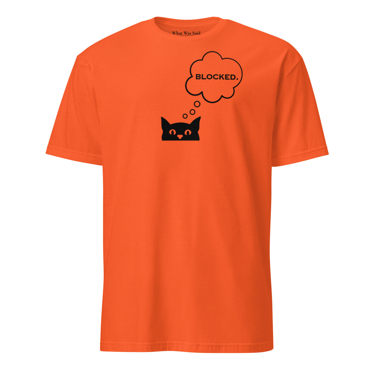 Front facing graphic T-shirt in color orange, featuring printed image of cat with thought bubble, and the written word 'BLOCKED', inside the bubble in black print. From What Was Said (Statement Apparel + More). 