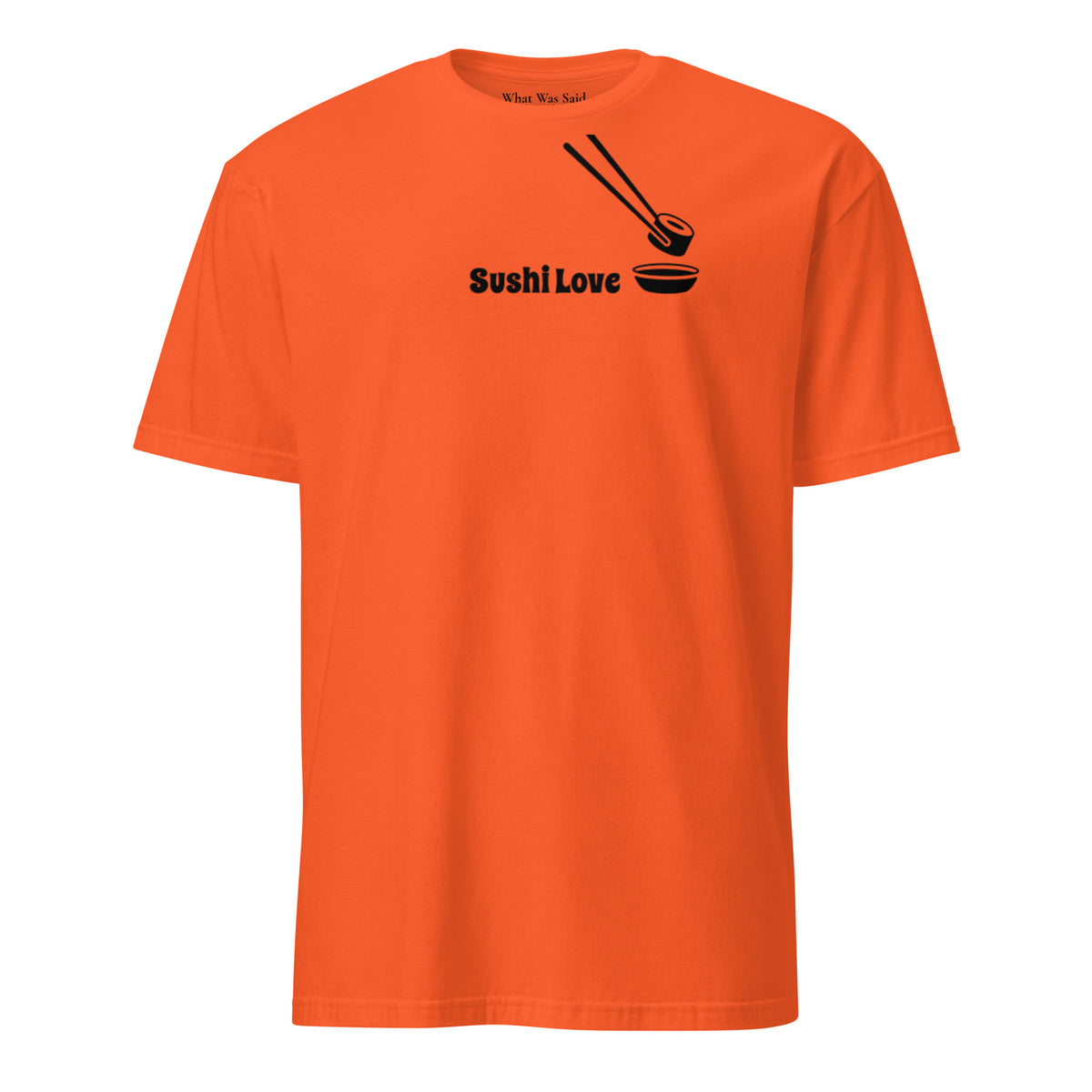 Front facing graphic T-shirt in color orange, featuring printed image of sushi, and the written words, 'SUSHI LOVE' in black print. From What Was Said (Statement Apparel + More).