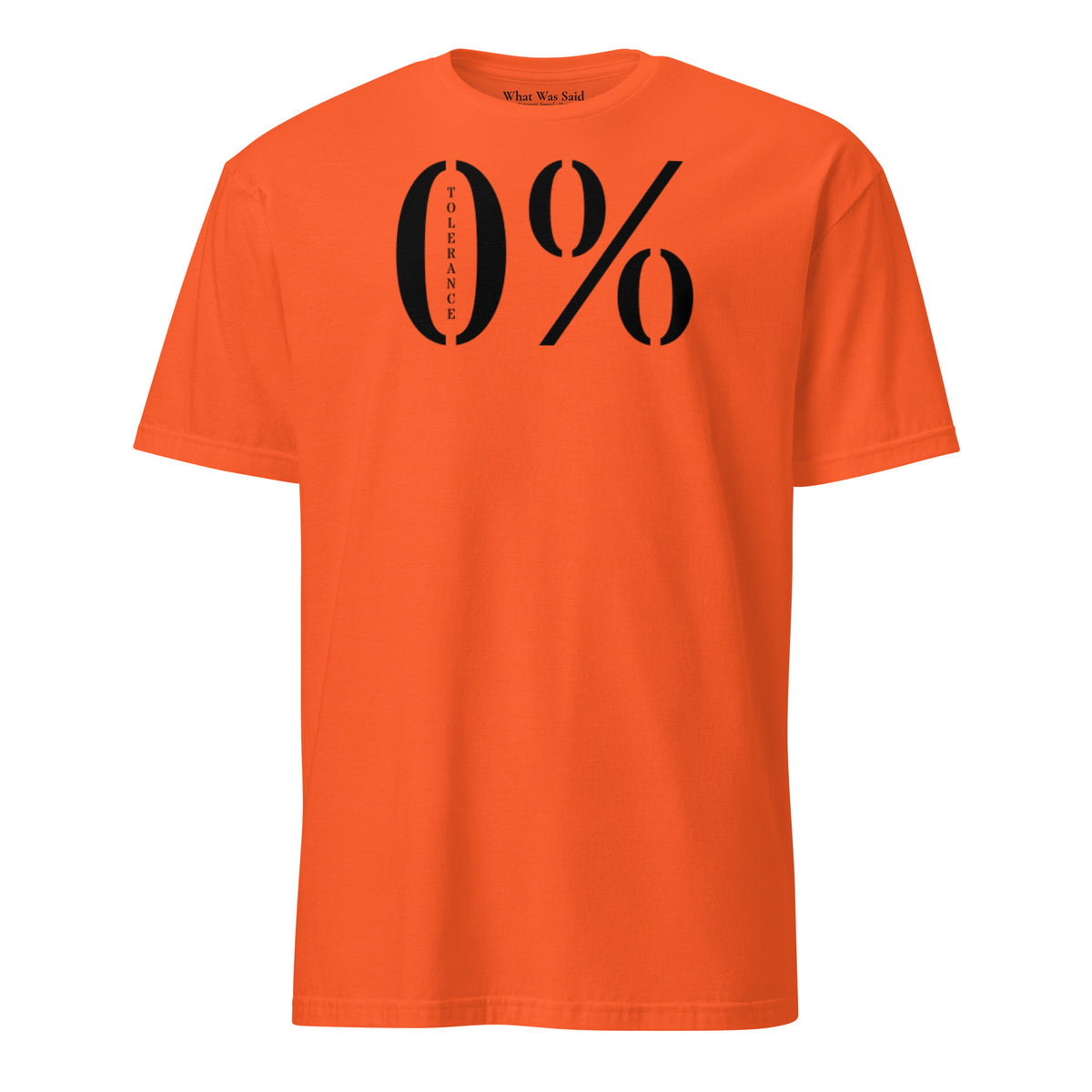 Front facing graphic t-shirt in color orange featuring a large zero percent symbol and the written word 'TOLERANCE', in bold black print. From What Was Said (Statement Apparel + More).