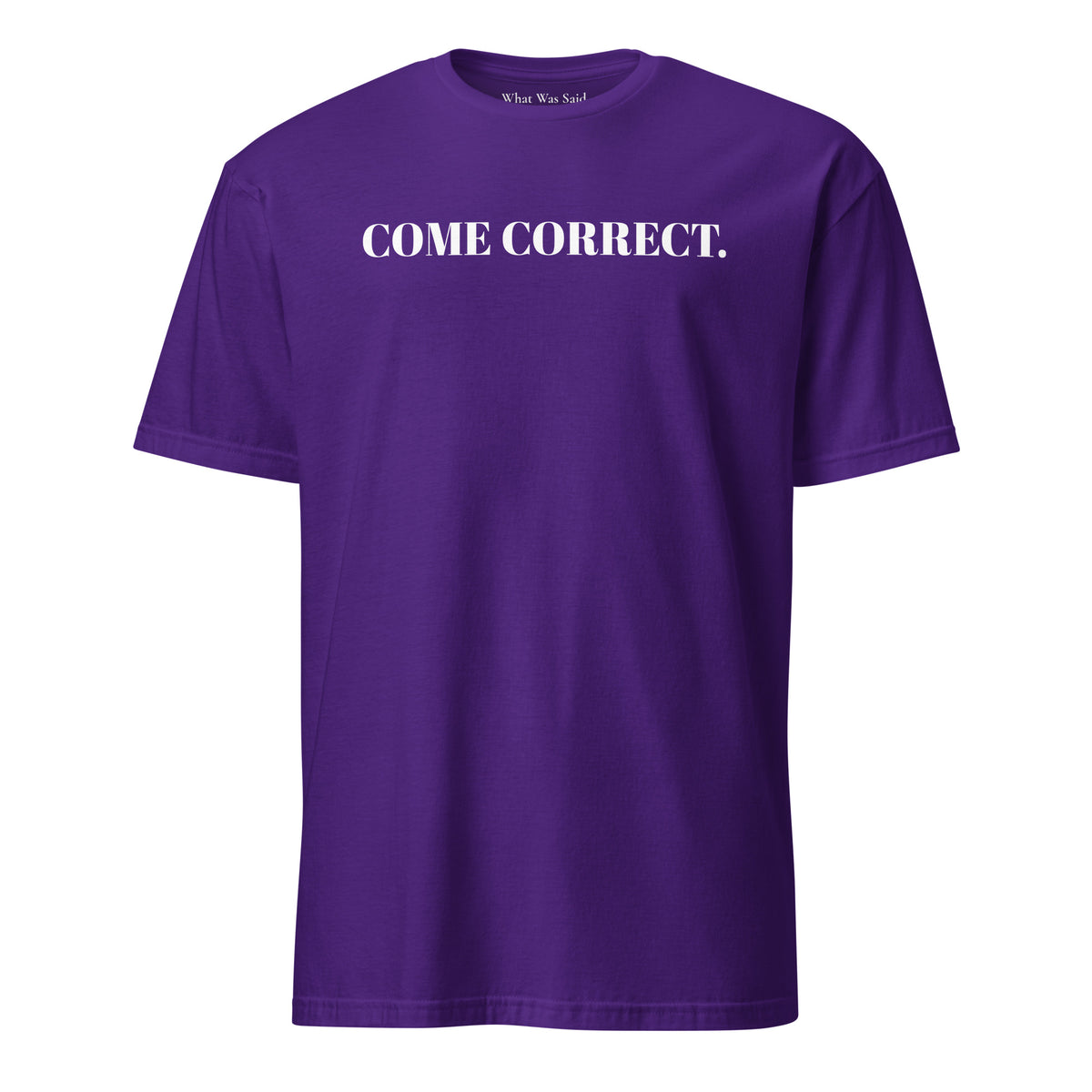 Front facing graphic t-shirt in color purple, featuring statement 'COME CORRECT', in bold white print. From What Was Said (Statement Apparel + More).