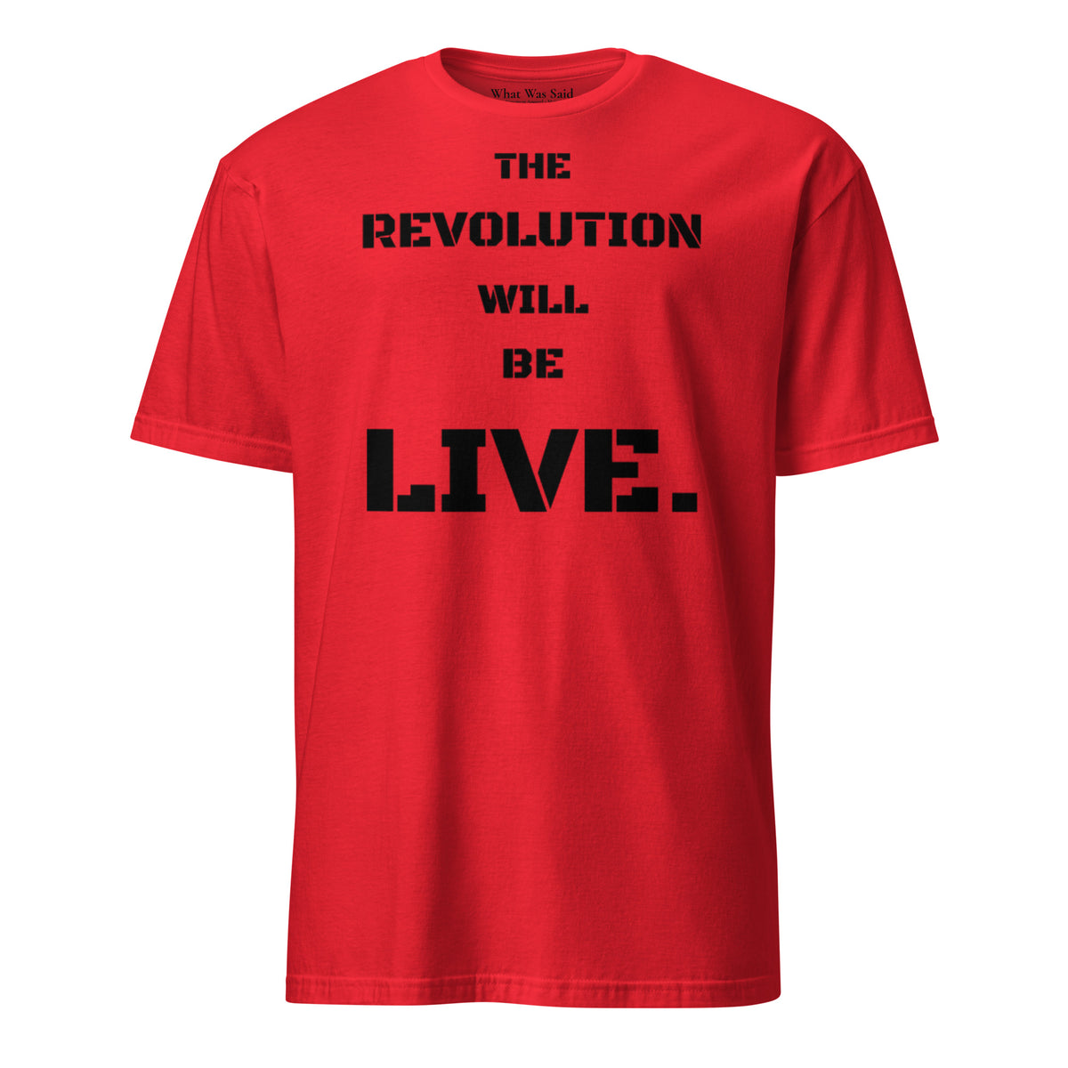 Front facing graphic T-shirt in color red, featuring statement 'THE REVOLUTION WILL BE LIVE,' in bold black print. From What Was Said (Statement Apparel + More).