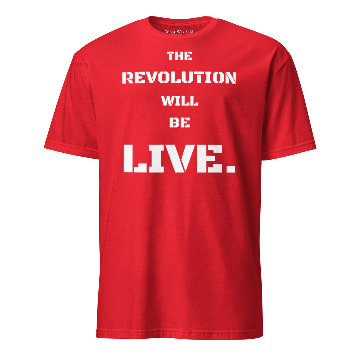 Front facing graphic T-shirt in color red, featuring statement 'THE REVOLUTION WILL BE LIVE,' in bold white print. From What Was Said (Statement Apparel + More).