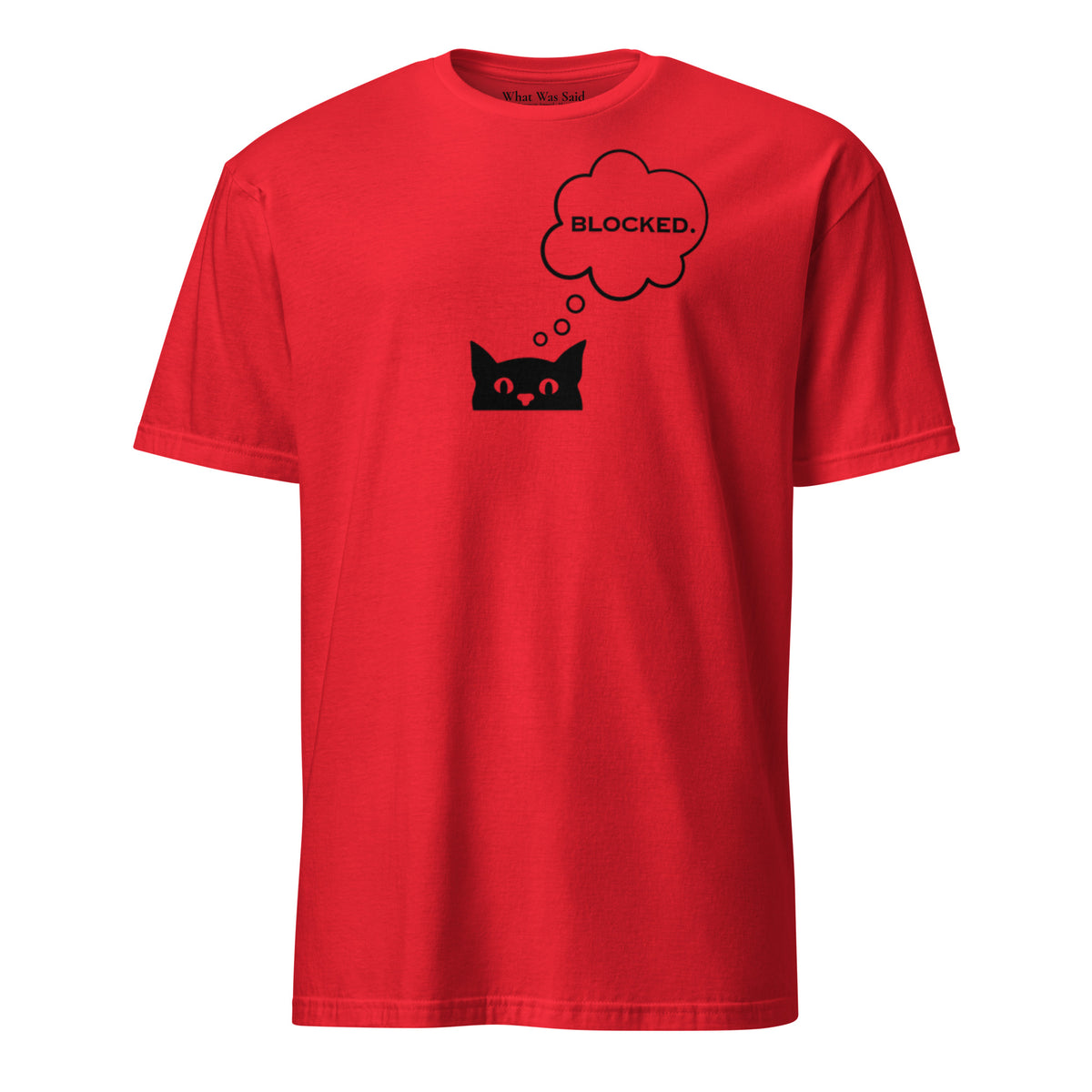 Front facing graphic T-shirt in color red, featuring printed image of cat with thought bubble, and the written word 'BLOCKED', inside the bubble in black print. From What Was Said (Statement Apparel + More). 