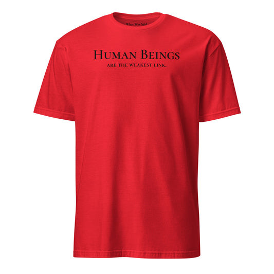 Front facing graphic t-shirt in color red, featuring statement 'HUMAN BEINGS ARE THE WEAKEST LINK', in black print. From What Was Said (Statement Apparel + More).