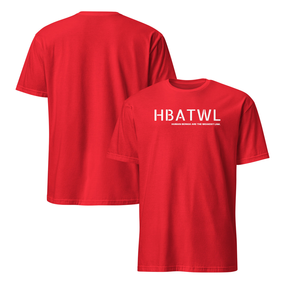 Front and back facing unisex graphic t-shirt in color red, featuring initialism, HBATWL, and statement 'HUMAN BEINGS ARE THE WEAKEST LINK', in bold white print. From What Was Said (Statement Apparel + More).