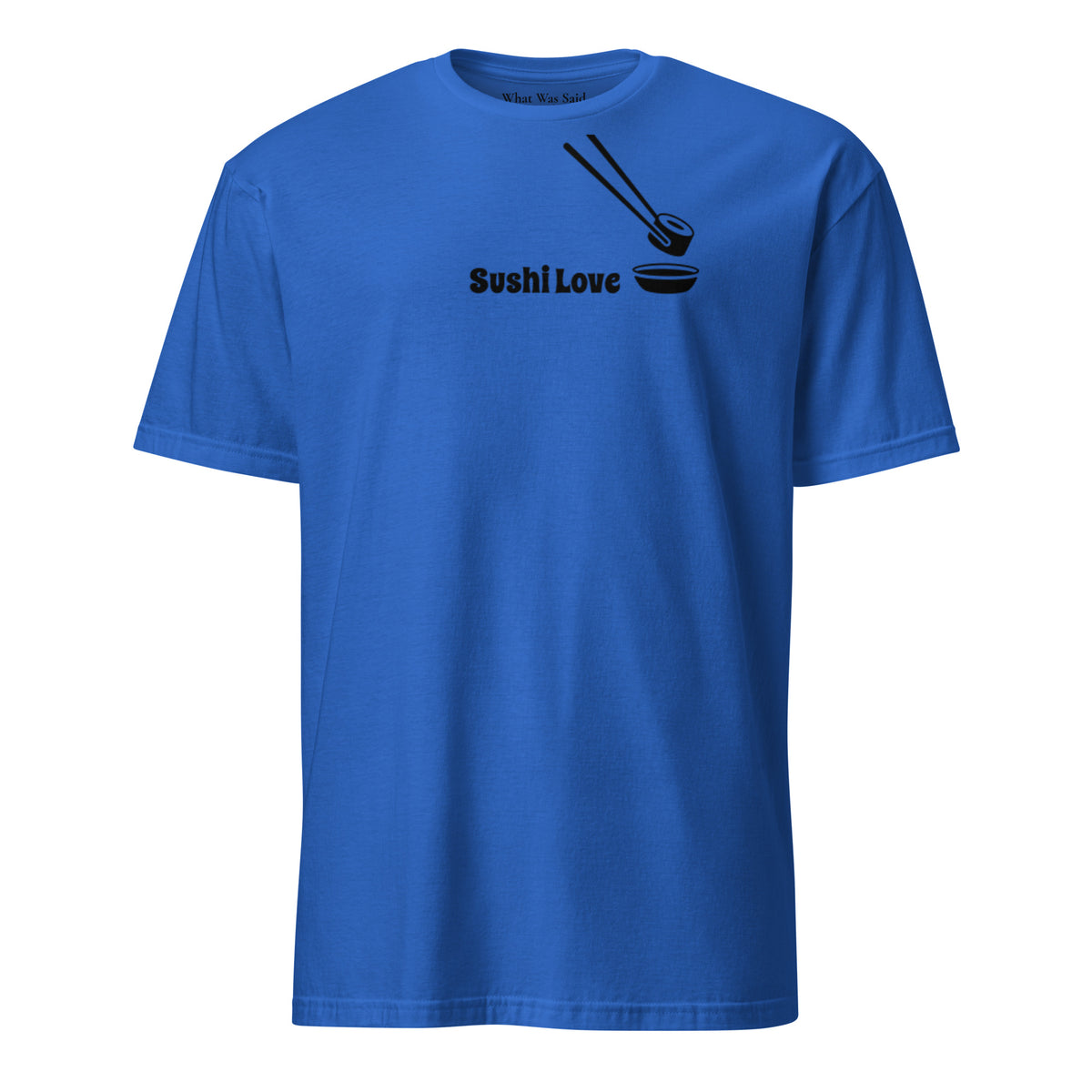 Front facing graphic T-shirt in color royal blue, featuring printed image of sushi, and the written words, 'SUSHI LOVE' in black print. From What Was Said (Statement Apparel + More).