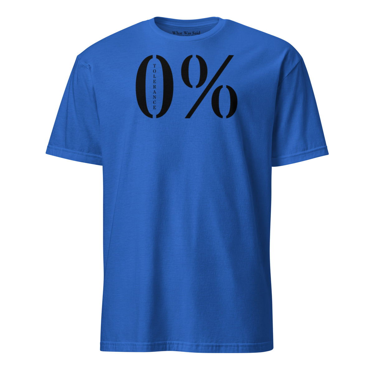 Front facing graphic t-shirt in color royal blue featuring a large zero percent symbol and the written word 'TOLERANCE', in bold black print. From What Was Said (Statement Apparel + More).