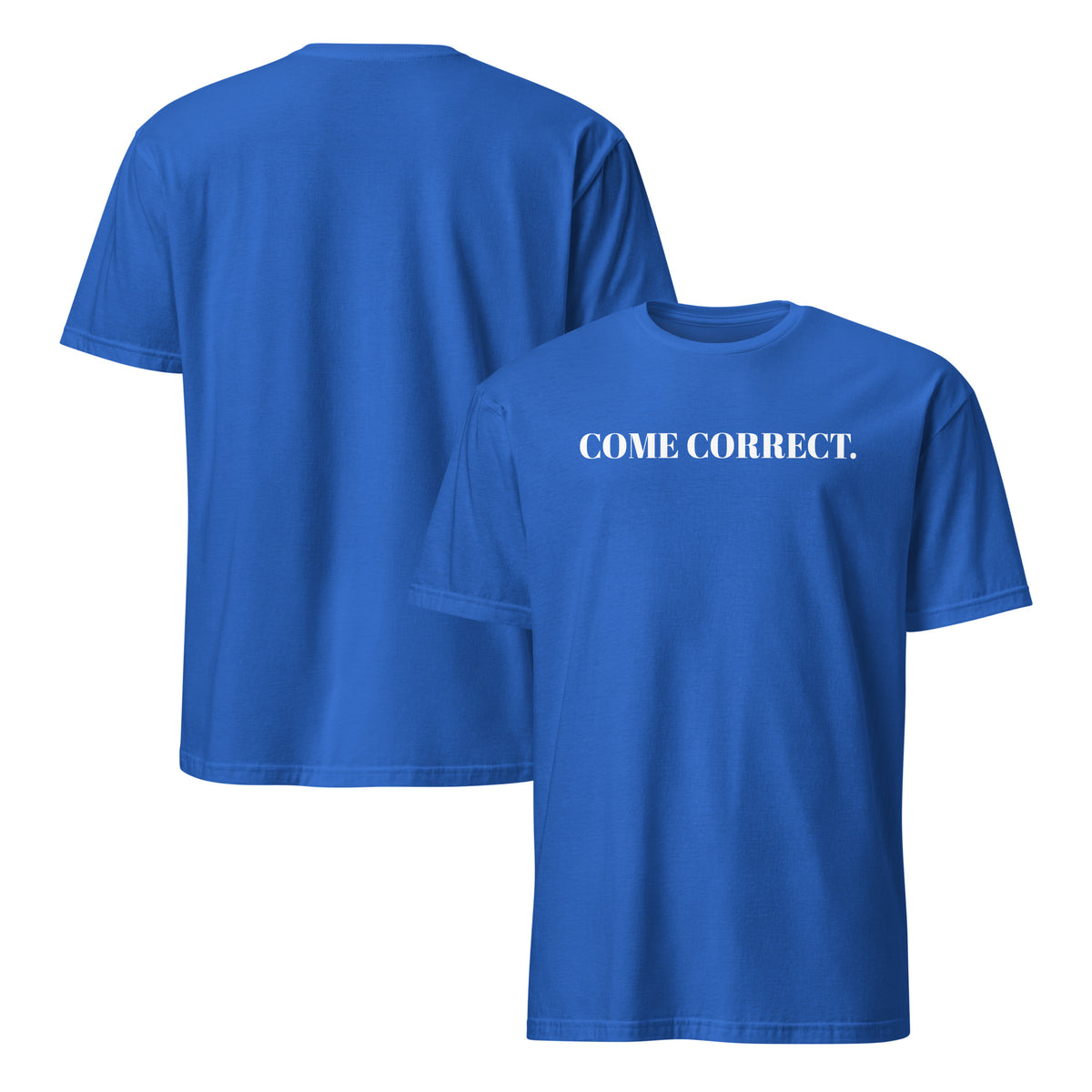 Front and back facing graphic t-shirts in color royal blue, featuring statement 'COME CORRECT', in bold white print on the front of the shirt. From What Was Said (Statement Apparel + More).