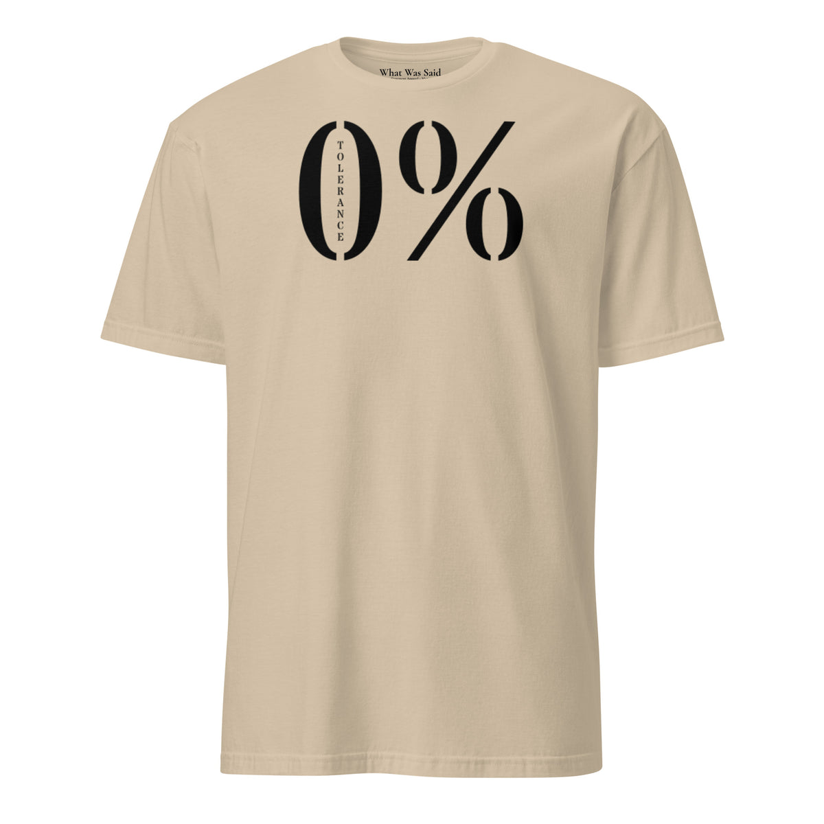 Front facing graphic t-shirt in color sand featuring a large zero percent symbol and the written word 'TOLERANCE', in bold black print. From What Was Said (Statement Apparel + More).