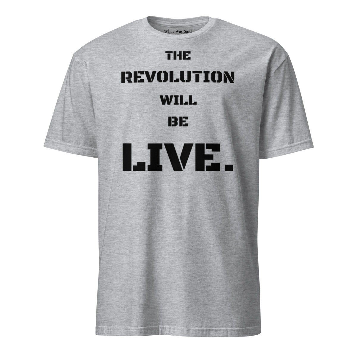 Front facing graphic T-shirt in color sport grey, featuring statement 'THE REVOLUTION WILL BE LIVE,' in bold black print. From What Was Said (Statement Apparel + More).