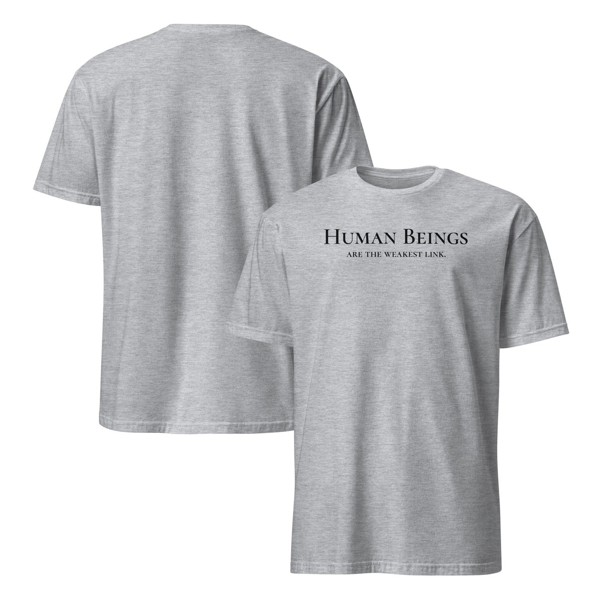 Front and back facing graphic t-shirt in color sport grey, featuring statement 'HUMAN BEINGS ARE THE WEAKEST LINK', in black print on the front on the shirt. From What Was Said (Statement Apparel + More).