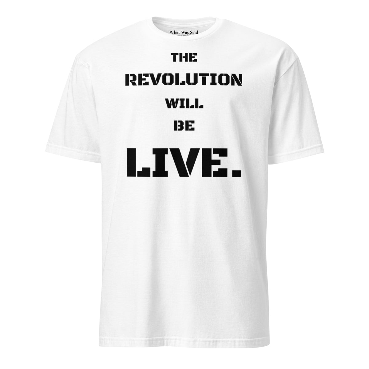 Front facing graphic T-shirt in color white, featuring statement 'THE REVOLUTION WILL BE LIVE,' in bold black print. From What Was Said (Statement Apparel + More).