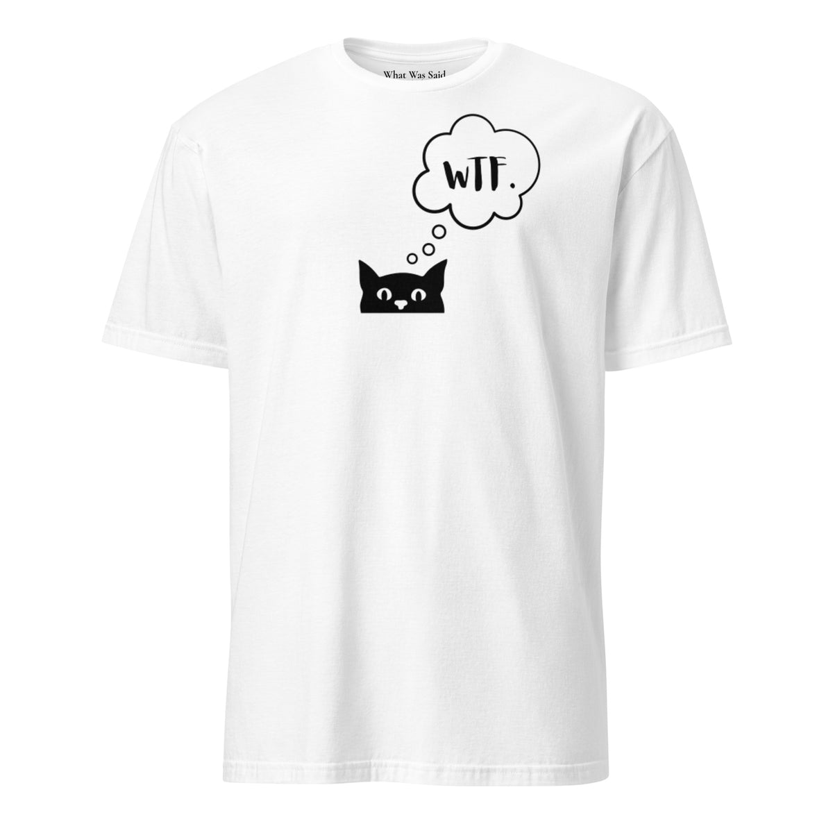 Front facing graphic T-shirt in color white, featuring printed image of cat with thought bubble, and the initialism 'WTF', inside the bubble in black print. From What Was Said (Statement Apparel + More). 