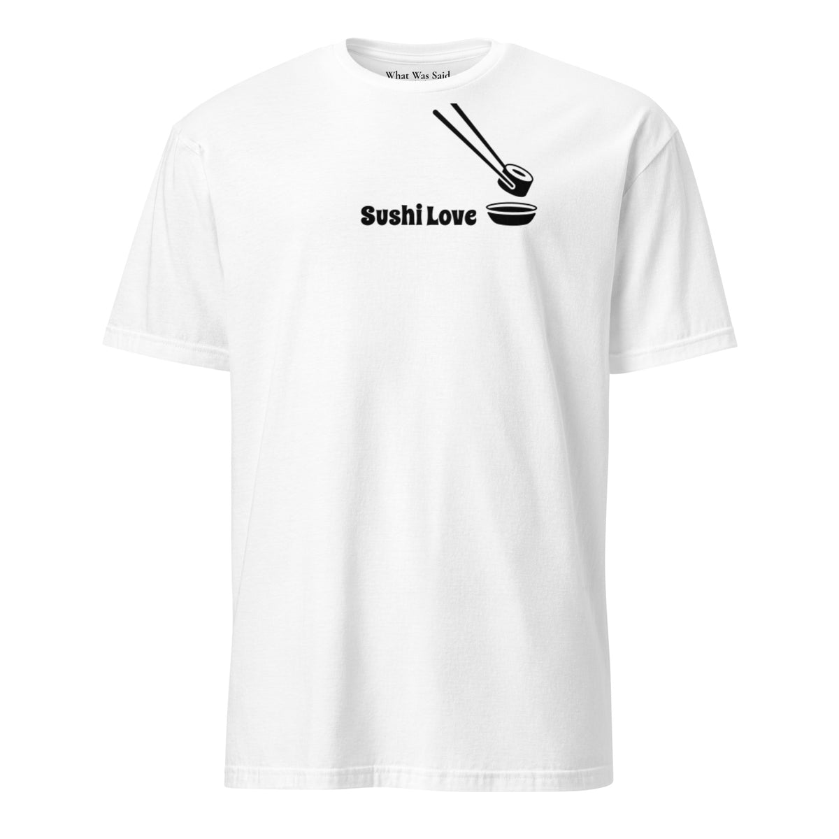 Front facing graphic T-shirt in color white, featuring printed image of sushi, and the written words, 'SUSHI LOVE' in black print. From What Was Said (Statement Apparel + More).