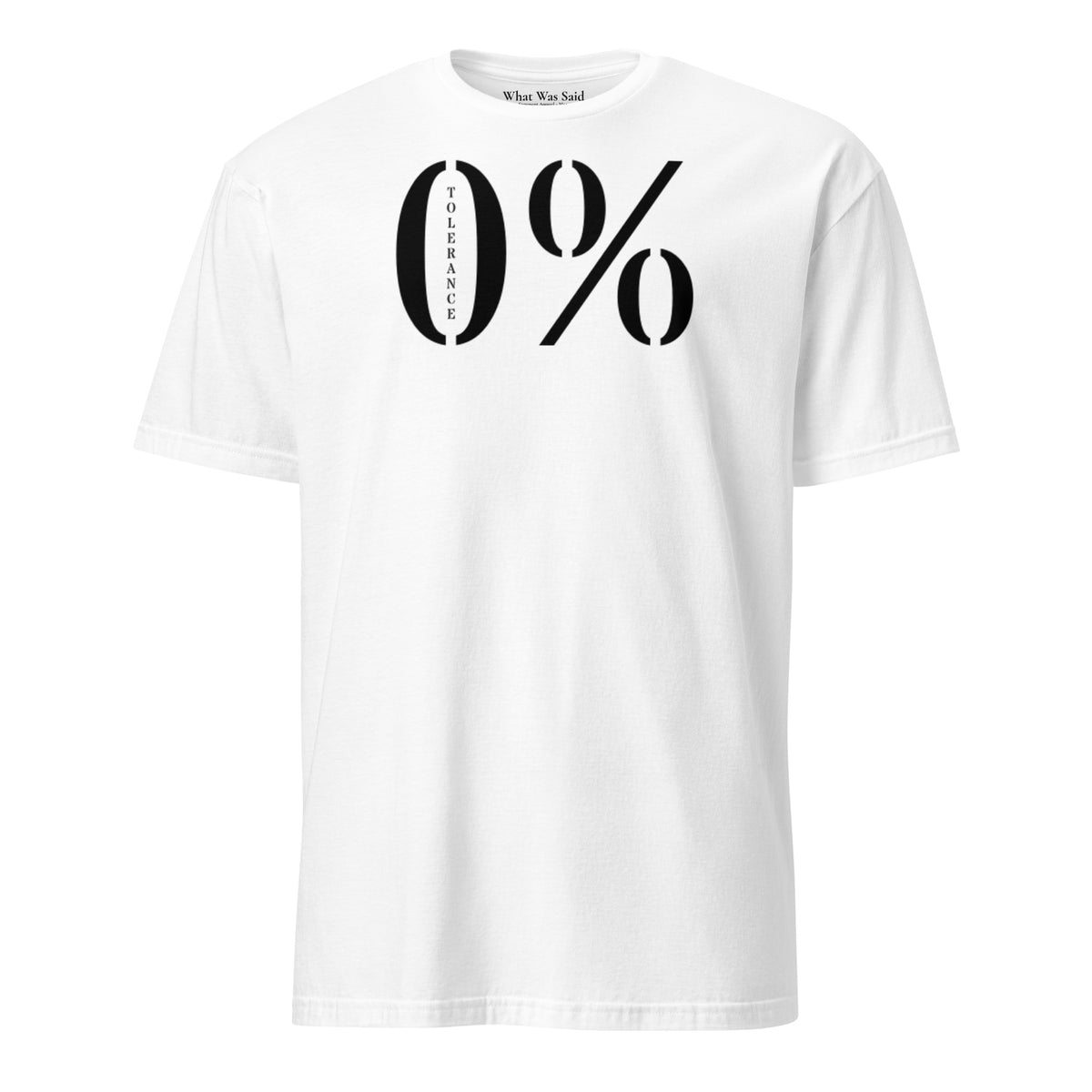 Front facing graphic t-shirt in color white featuring a large zero percent symbol and the written word, 'TOLERANCE', in bold black print. From What Was Said (Statement Apparel + More).