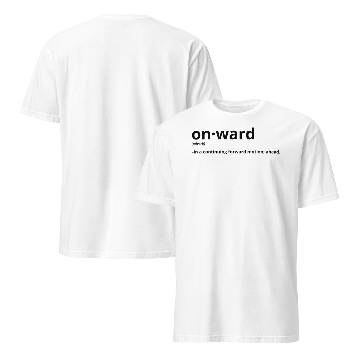 Front and back facing graphic t-shirts in color white, featuring written word 'ONWARD', with its definition in bold black print on the front of the shirt. From What Was Said (Statement Apparel + More).