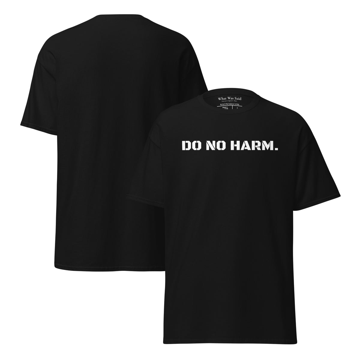 Front and back facing graphic t-shirt in color black, featuring statement 'DO NO HARM', in bold white print on the front of the shirt. From What Was Said (Statement Apparel + More).