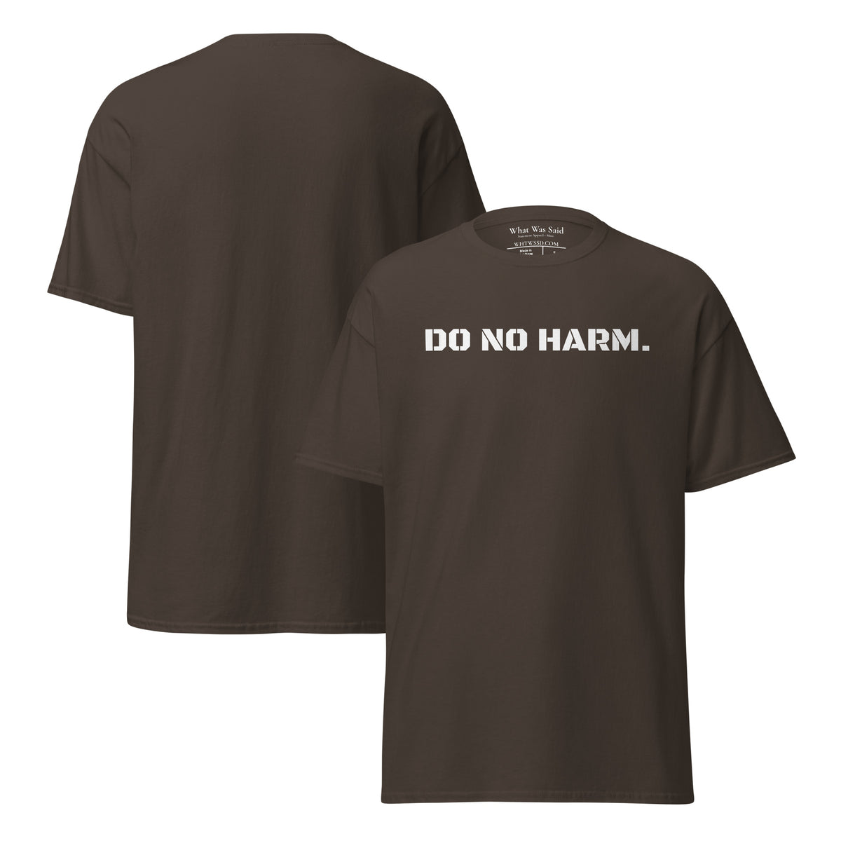 Front and back facing graphic t-shirt in color dark chocolate brown, featuring statement 'DO NO HARM', in bold white print on the front of the shirt. From What Was Said (Statement Apparel + More).