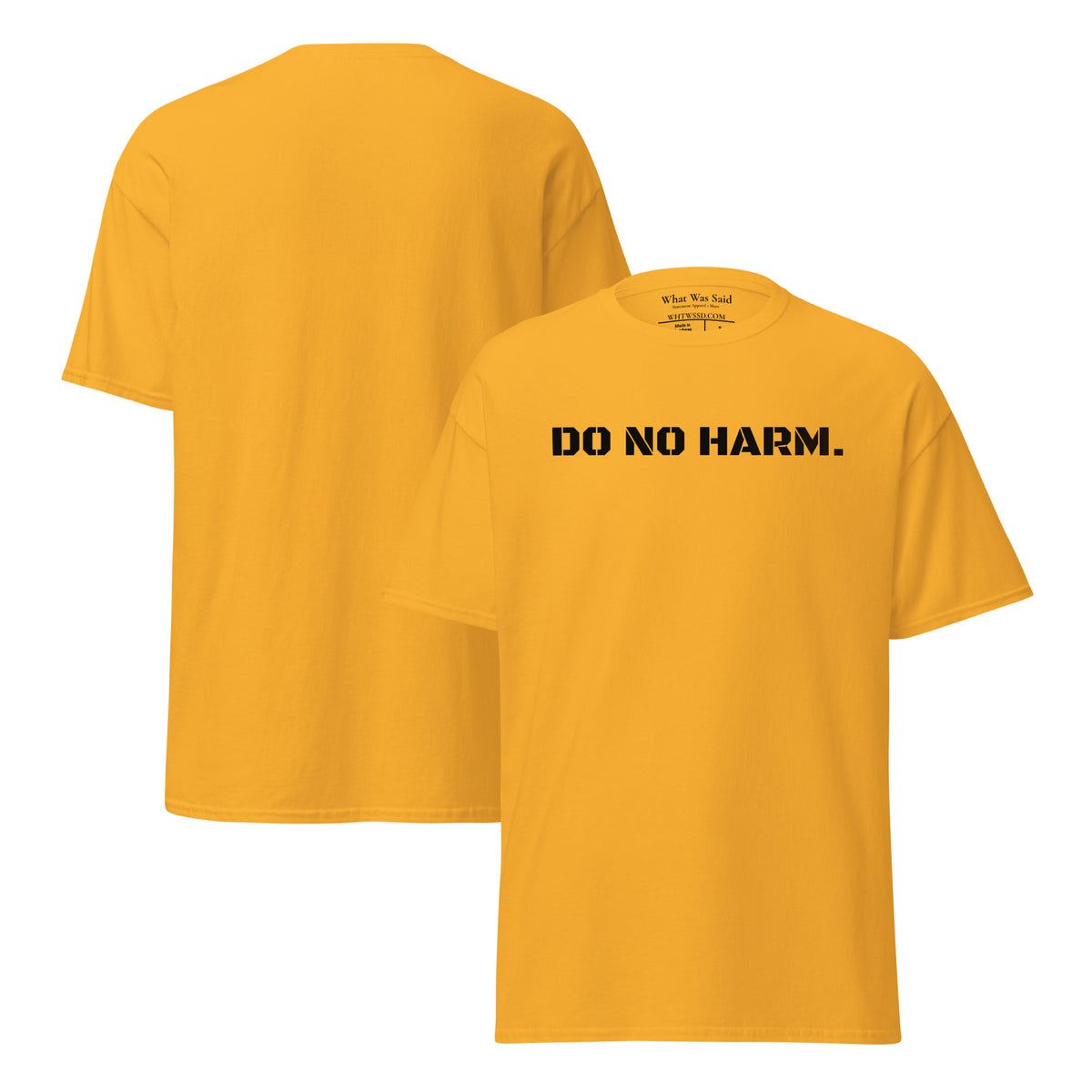 Front and back facing graphic t-shirt in color gold yellow, featuring statement 'DO NO HARM', in bold black print on the front of the shirt. From What Was Said (Statement Apparel + More).