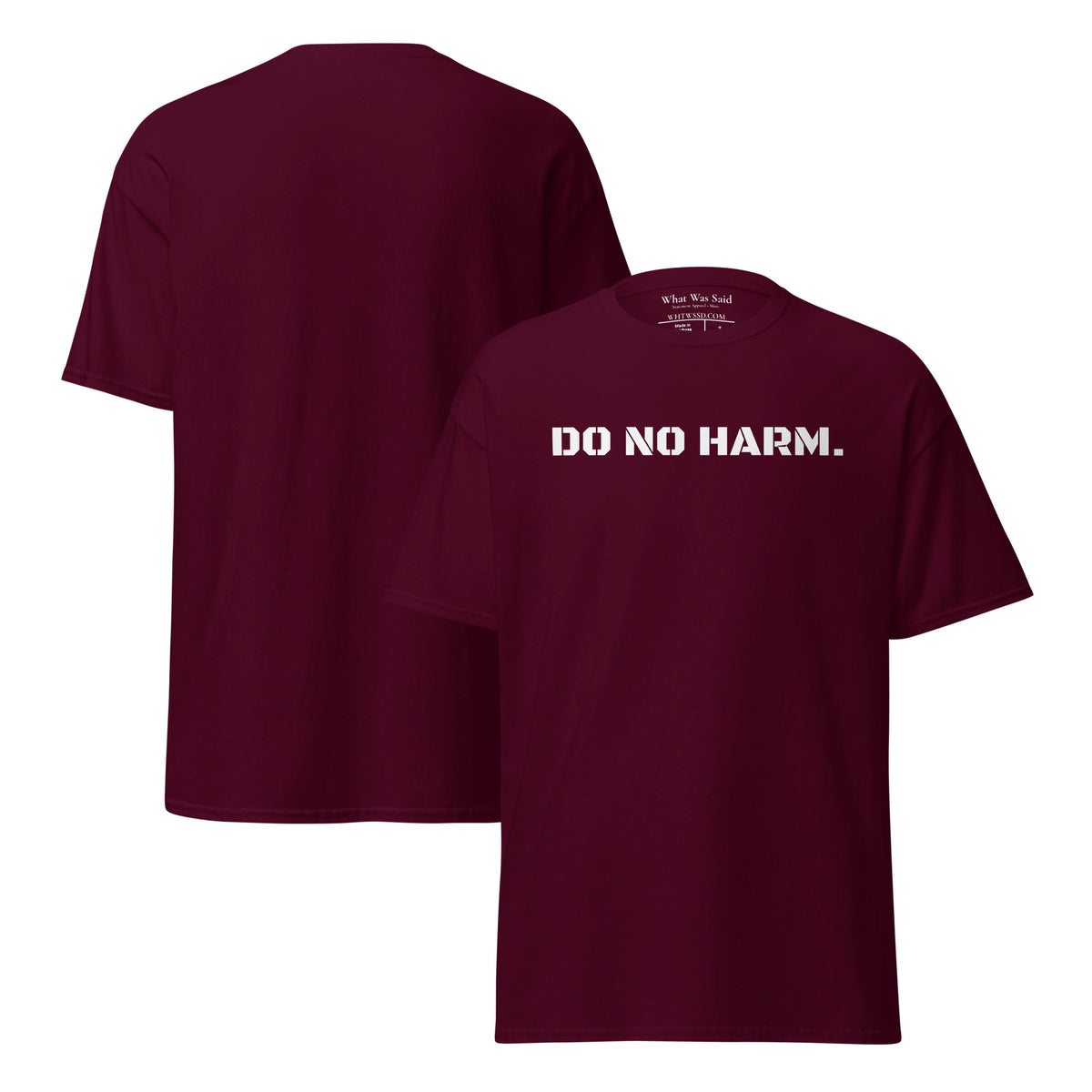 Front and back facing graphic t-shirt in color maroon red, featuring statement 'DO NO HARM', in bold white print on the front of the shirt. From What Was Said (Statement Apparel + More).