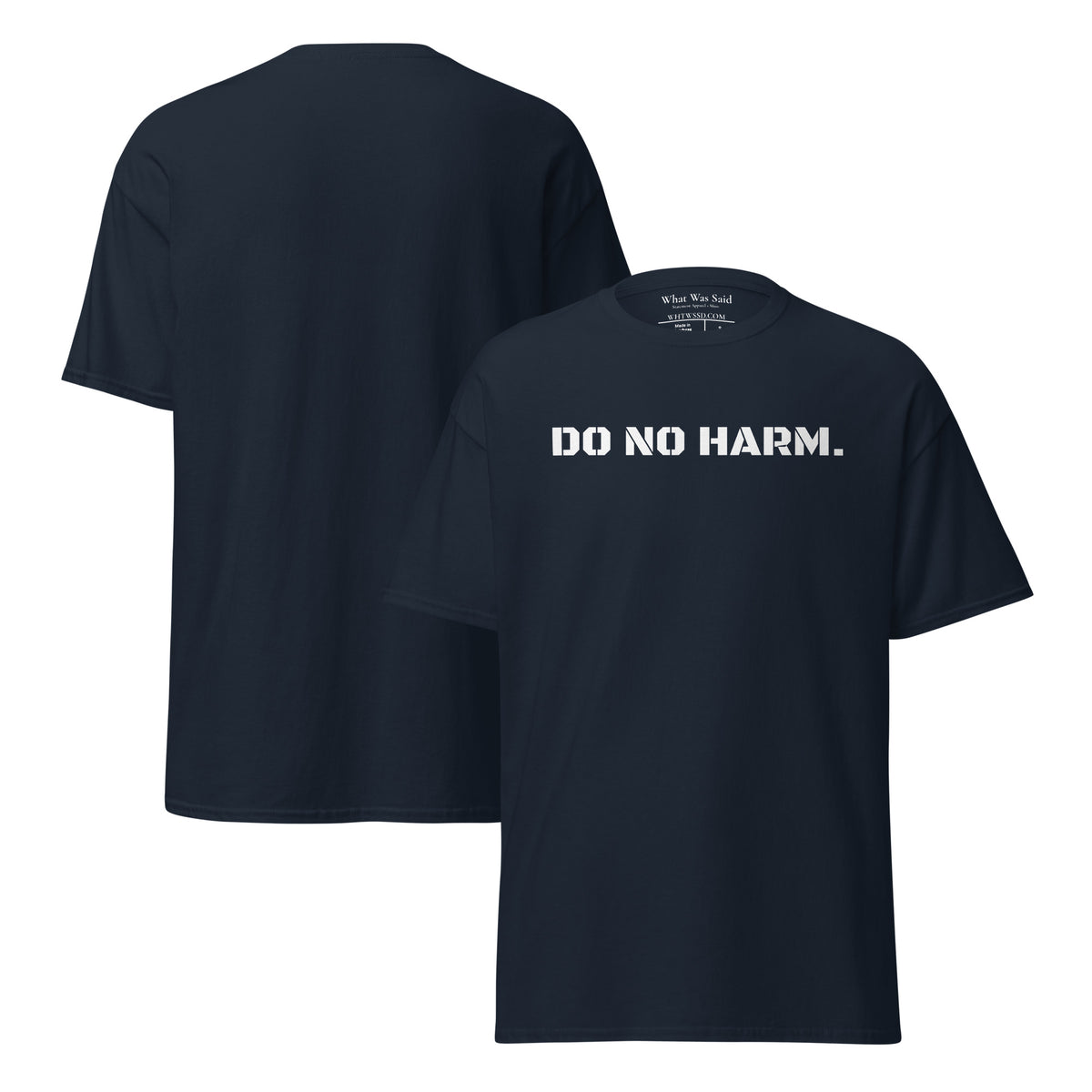 Front and back facing graphic t-shirt in color navy blue, featuring statement 'DO NO HARM', in bold white print on the front of the shirt. From What Was Said (Statement Apparel + More).