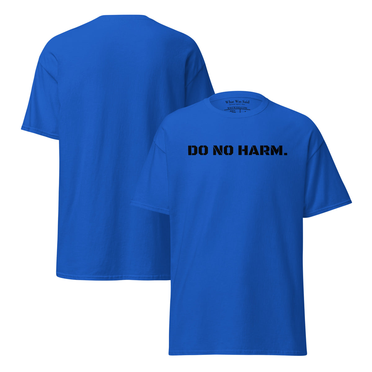 Front and back facing graphic t-shirt in color royal blue, featuring statement 'DO NO HARM', in bold black print on the front of the shirt. From What Was Said (Statement Apparel + More).