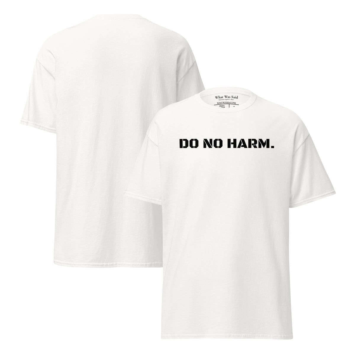 Front and back facing graphic t-shirt in color white, featuring statement 'DO NO HARM', in bold black print on the front of the shirt. From What Was Said (Statement Apparel + More).