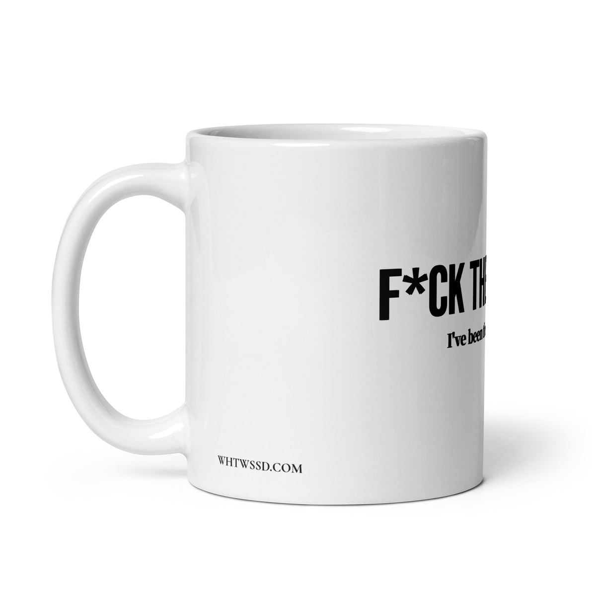 Left side facing graphic 11 oz mug in color white featuring the brands website, WHTWSSD.COM on the left side, and the statement, 'F*UCK THE PROCESS, I've been through enough,' on the front of the mug in bold black print. From What Was Said (Statement Apparel + More). 