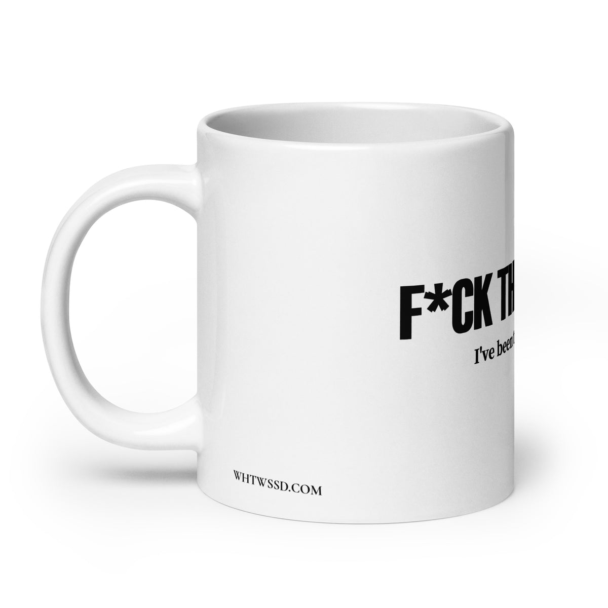 Left side facing graphic 20 oz mug in color white featuring the brands website, WHTWSSD.COM on the left side, and the statement, 'F*UCK THE PROCESS, I've been through enough,' on the front of the mug in bold black print. From What Was Said (Statement Apparel + More). 